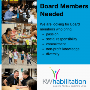 Board Members Needed We are looking for Board members who bring: passion, social responsibility, commitment, non-profit knowledge, and diversity to KW Habilitation.