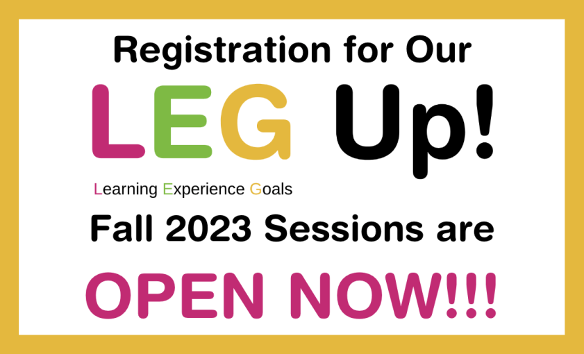 Registration for Our LEG Up! Fall 2023 Sessions are OPEN NOW!